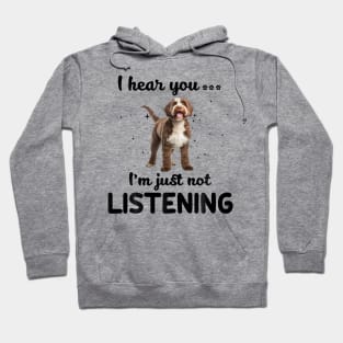 Lagotto Romagnolo I hear you ... I am just not listening Hoodie